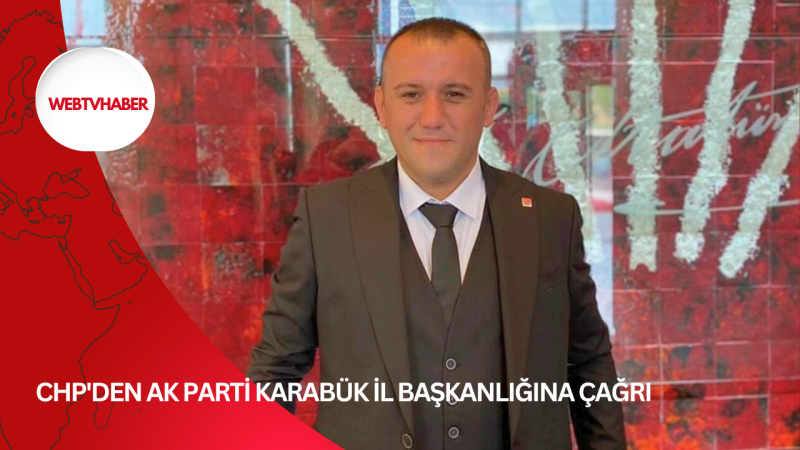 CHP'den AK PARTİ KARABÜK İL BAŞKANLIĞINA ÇAĞRI