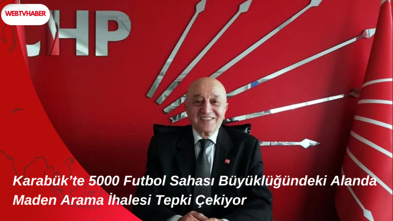 Karabük’te 5000 Futbol Sahası Büyüklüğündeki Alanda Maden Arama İhalesi Tepki Çekiyor