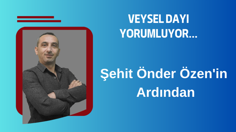 Şehit Önder Özen'in Ardından